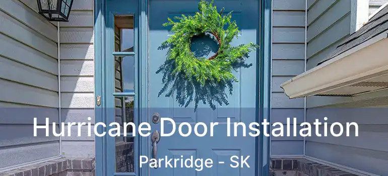  Hurricane Door Installation Parkridge - SK