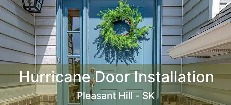  Hurricane Door Installation Pleasant Hill - SK