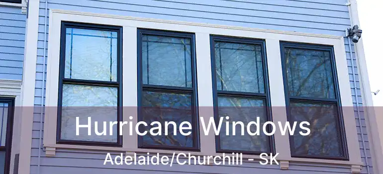  Hurricane Windows Adelaide/Churchill - SK