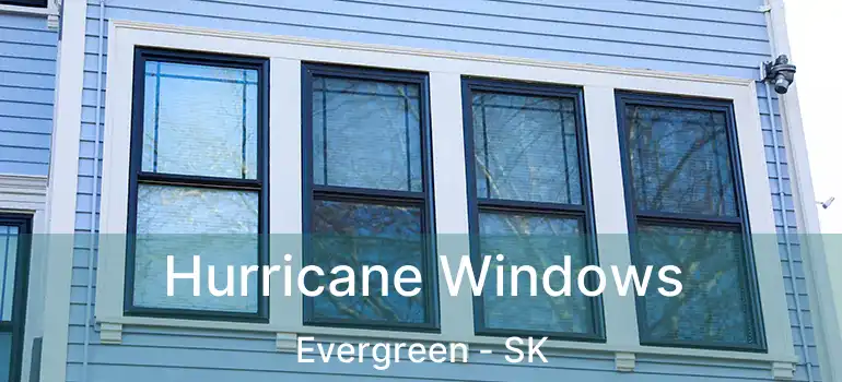  Hurricane Windows Evergreen - SK