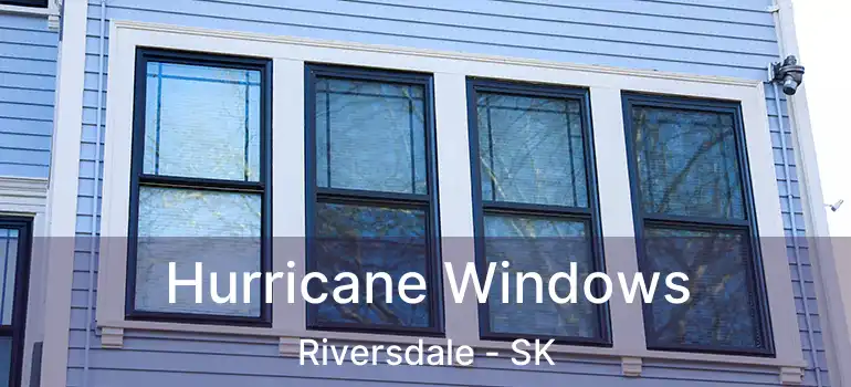  Hurricane Windows Riversdale - SK