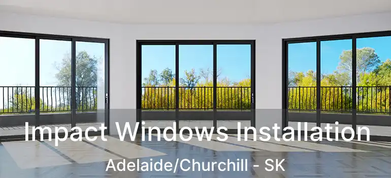  Impact Windows Installation Adelaide/Churchill - SK