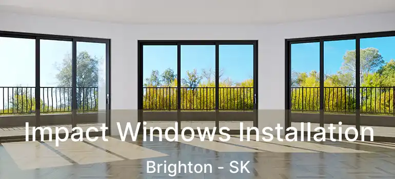  Impact Windows Installation Brighton - SK