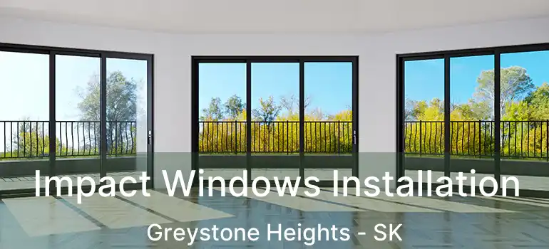  Impact Windows Installation Greystone Heights - SK