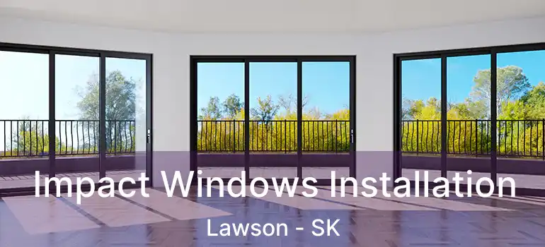  Impact Windows Installation Lawson - SK