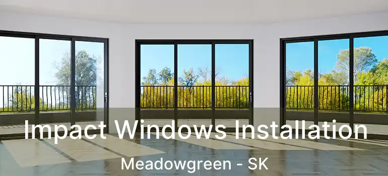  Impact Windows Installation Meadowgreen - SK