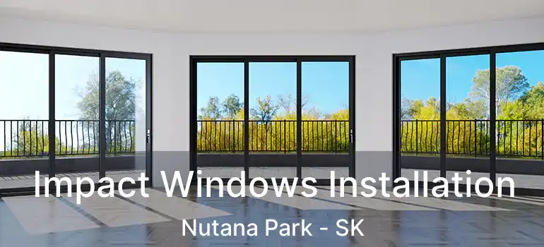  Impact Windows Installation Nutana Park - SK