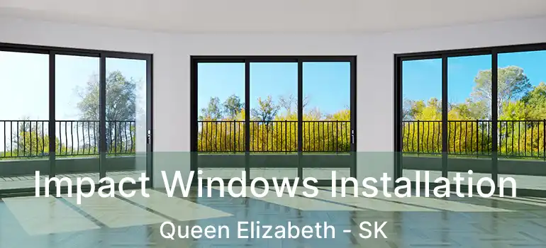  Impact Windows Installation Queen Elizabeth - SK