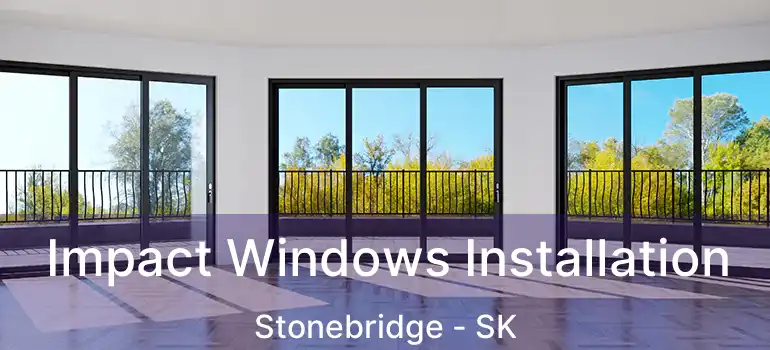  Impact Windows Installation Stonebridge - SK