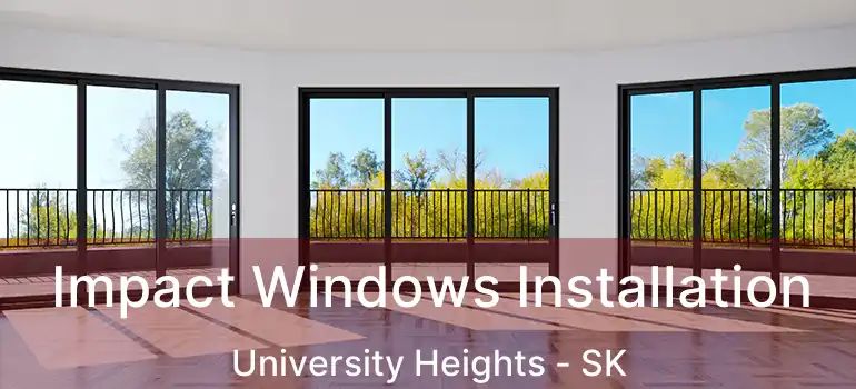  Impact Windows Installation University Heights - SK