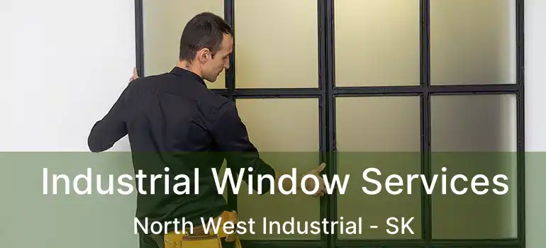  Industrial Window Services North West Industrial - SK