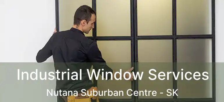  Industrial Window Services Nutana Suburban Centre - SK