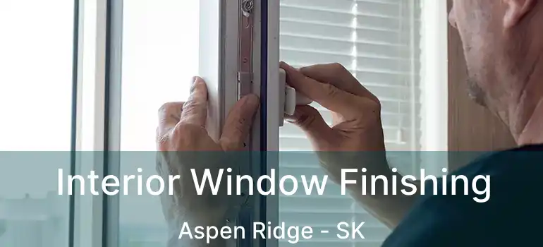  Interior Window Finishing Aspen Ridge - SK