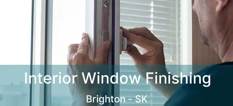  Interior Window Finishing Brighton - SK