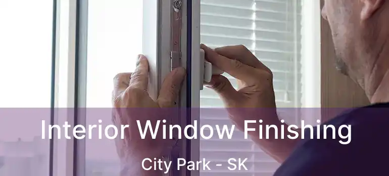  Interior Window Finishing City Park - SK