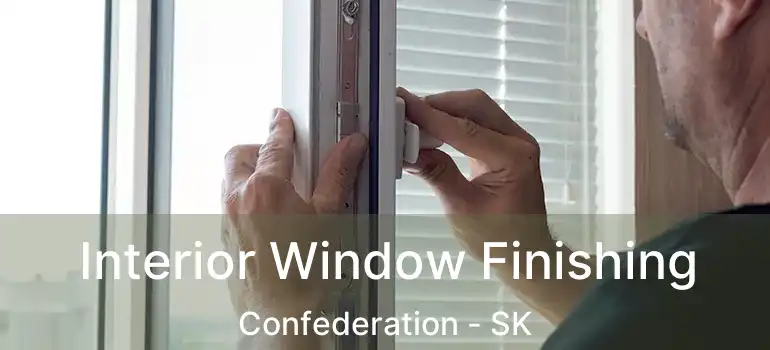  Interior Window Finishing Confederation - SK