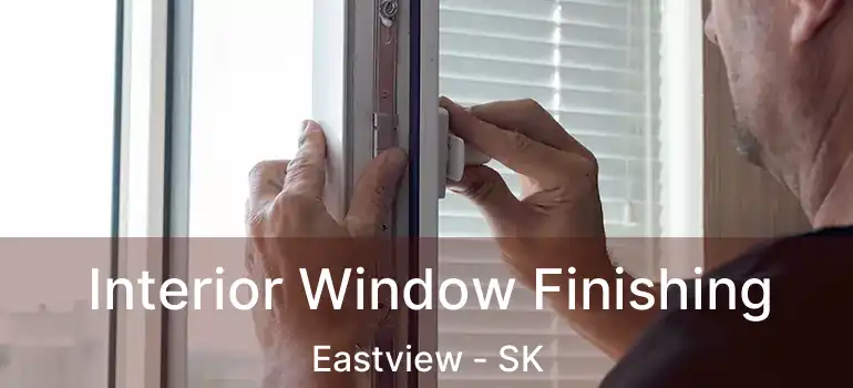  Interior Window Finishing Eastview - SK