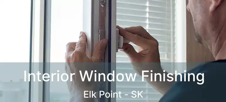  Interior Window Finishing Elk Point - SK