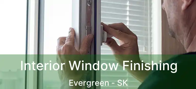  Interior Window Finishing Evergreen - SK