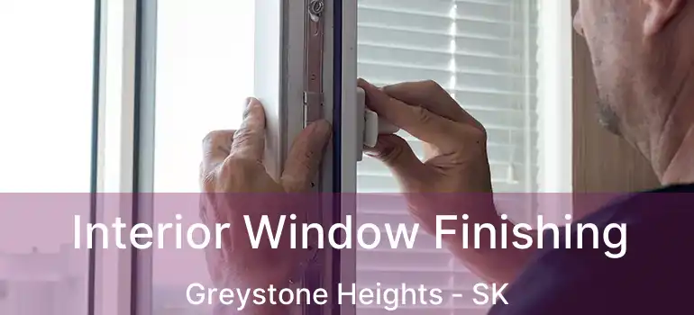  Interior Window Finishing Greystone Heights - SK