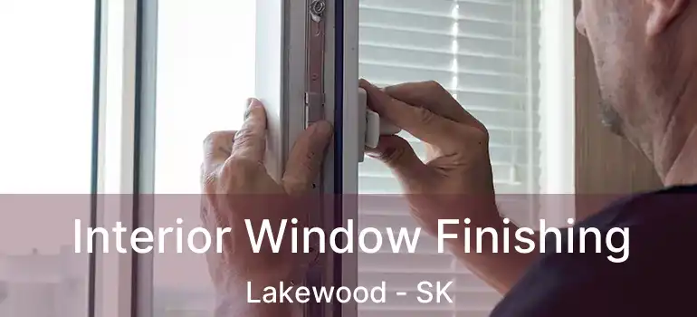  Interior Window Finishing Lakewood - SK