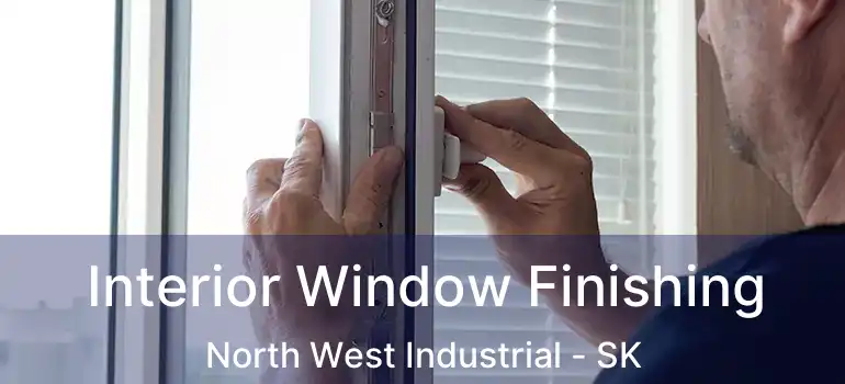  Interior Window Finishing North West Industrial - SK