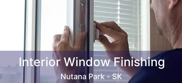  Interior Window Finishing Nutana Park - SK