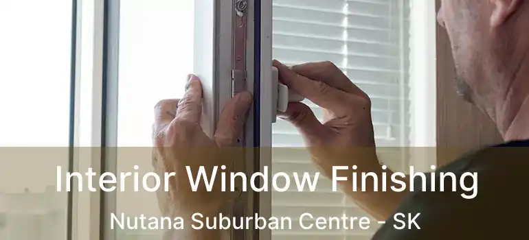  Interior Window Finishing Nutana Suburban Centre - SK