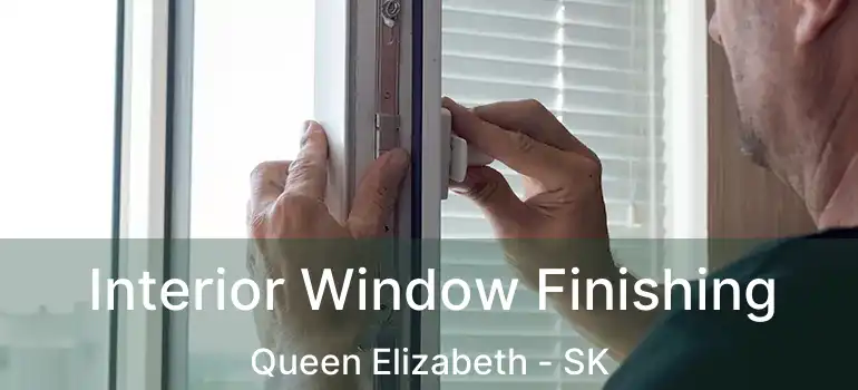  Interior Window Finishing Queen Elizabeth - SK