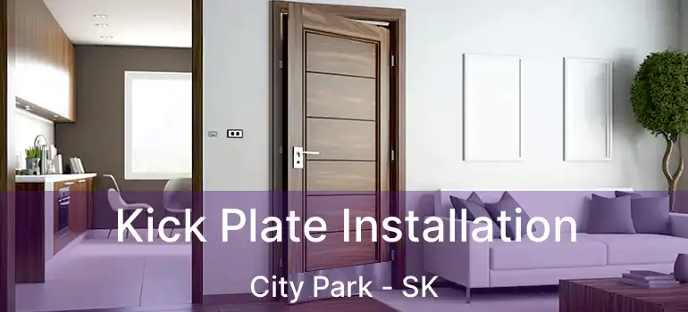  Kick Plate Installation City Park - SK