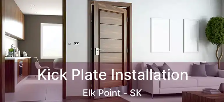  Kick Plate Installation Elk Point - SK