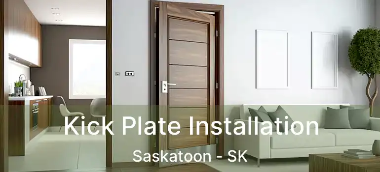  Kick Plate Installation Saskatoon - SK