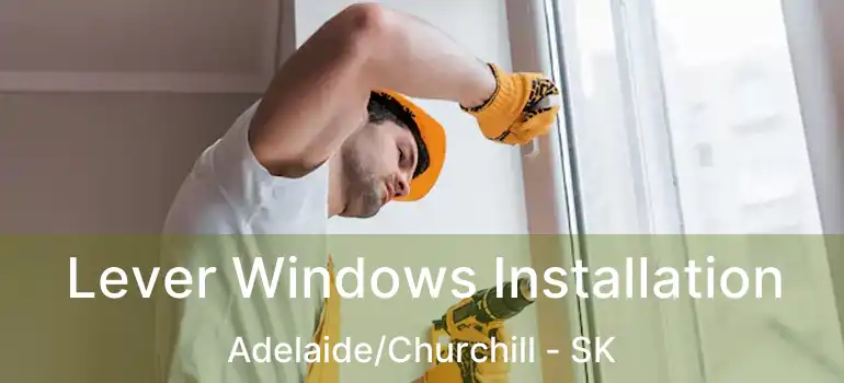  Lever Windows Installation Adelaide/Churchill - SK