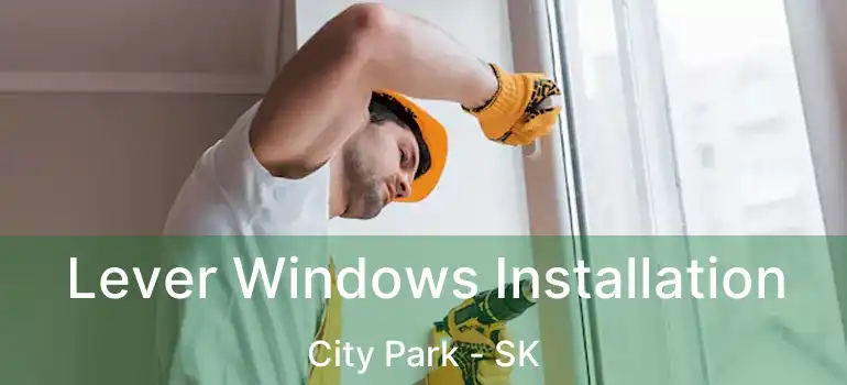  Lever Windows Installation City Park - SK