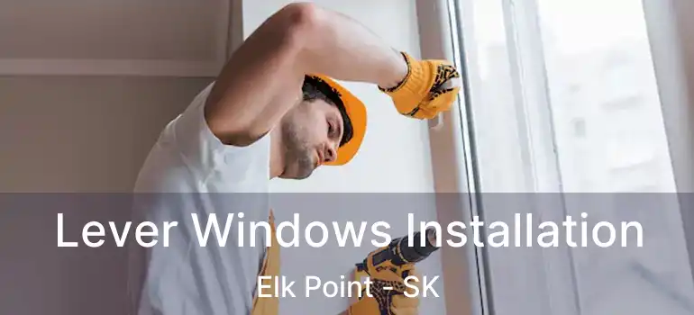  Lever Windows Installation Elk Point - SK