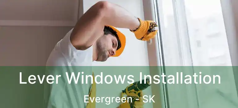  Lever Windows Installation Evergreen - SK