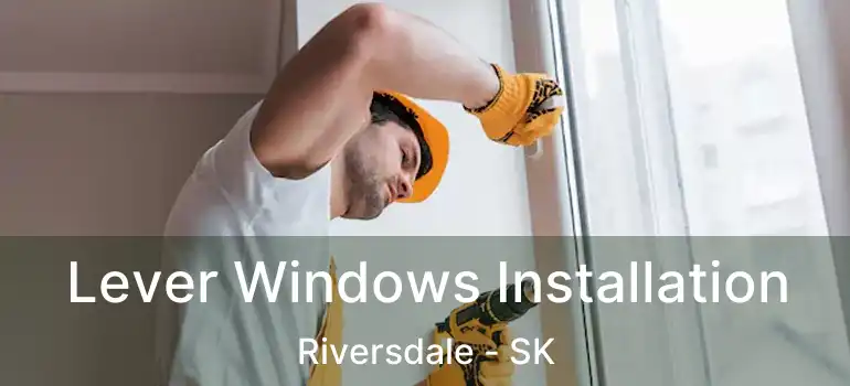  Lever Windows Installation Riversdale - SK