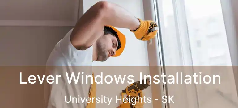  Lever Windows Installation University Heights - SK