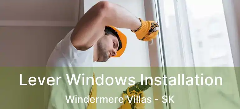  Lever Windows Installation Windermere Villas - SK