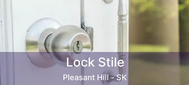  Lock Stile Pleasant Hill - SK