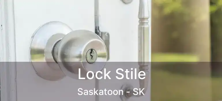  Lock Stile Saskatoon - SK