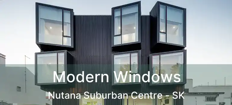  Modern Windows Nutana Suburban Centre - SK