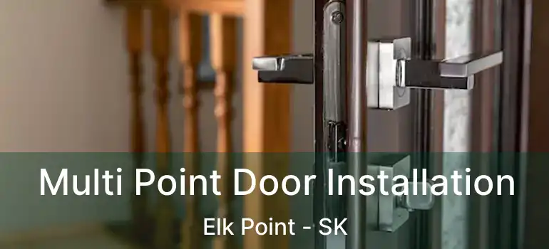  Multi Point Door Installation Elk Point - SK