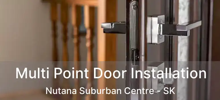  Multi Point Door Installation Nutana Suburban Centre - SK