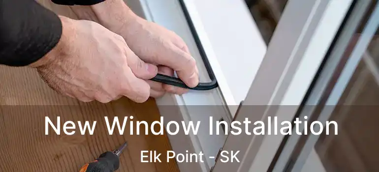  New Window Installation Elk Point - SK