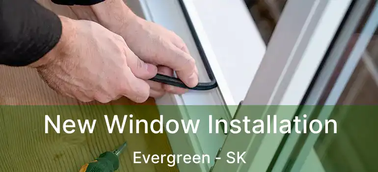  New Window Installation Evergreen - SK