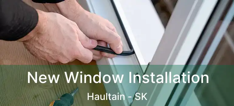  New Window Installation Haultain - SK