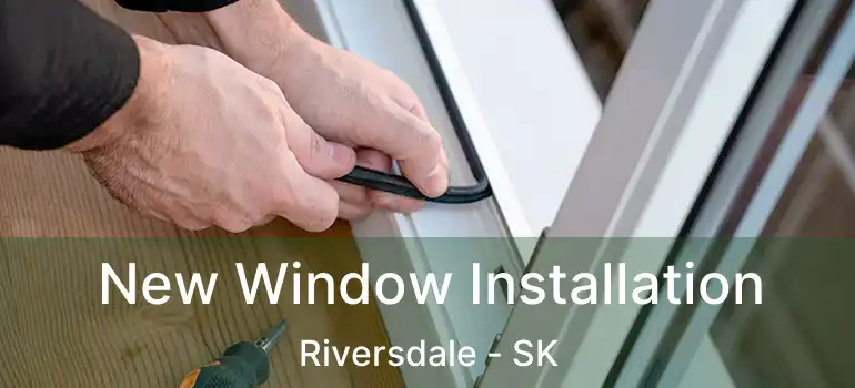  New Window Installation Riversdale - SK