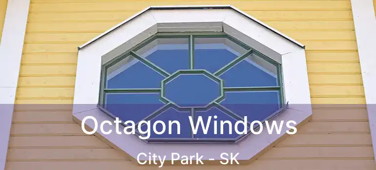  Octagon Windows City Park - SK
