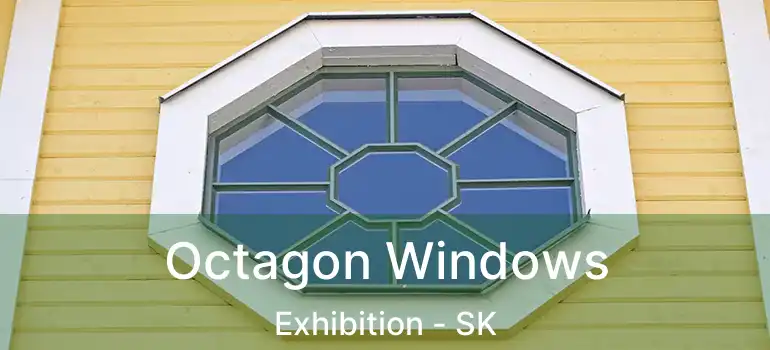  Octagon Windows Exhibition - SK